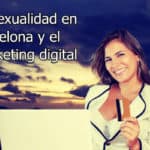 La sexualidad en Barcelona y el marketing digital